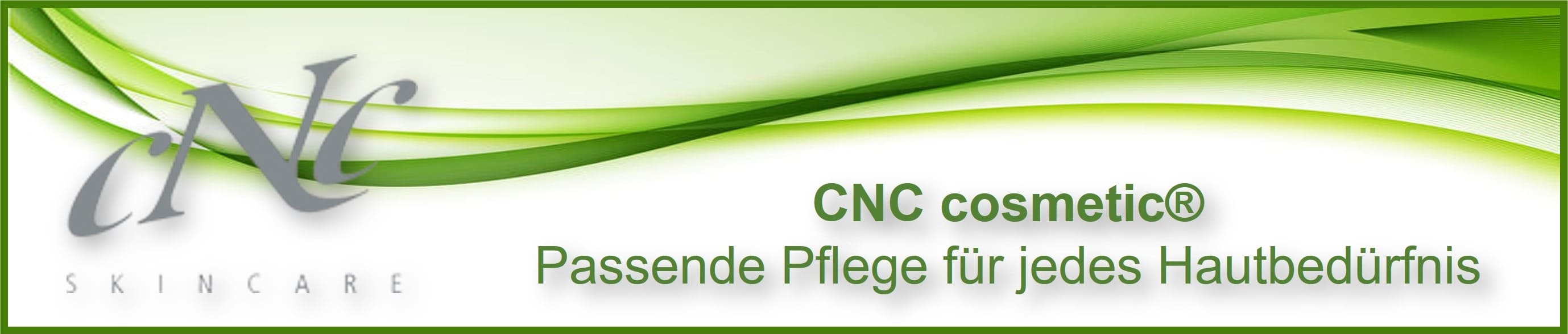 CNC cosmetic - Pflegelösungen für jedes Hautbedüfnis